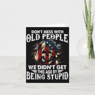 Don't Mess With Old People We Didn't Get This Age Card
