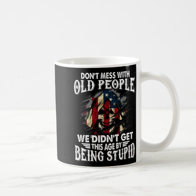 Don't Mess With Old People We Didn't Get This Age  Coffee Mug (Right)