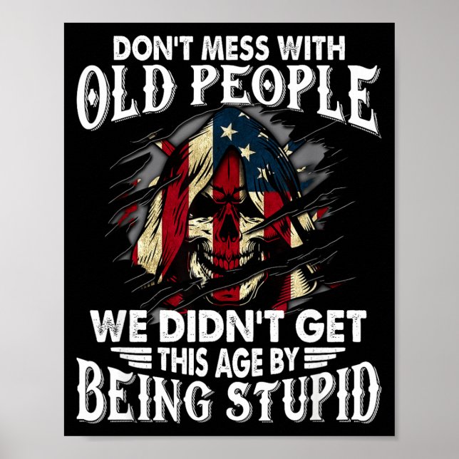 Don't Mess With Old People We Didn't Get This Age  Poster (Front)