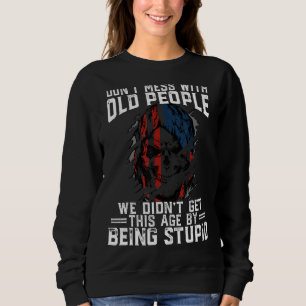 Don't Mess With Old People We Didn't Get This Age Sweatshirt