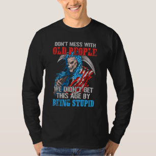Don't Mess With Old People We Didn't Get This Age T-Shirt