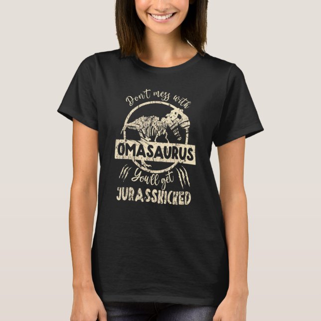 Dont Mess With Omasaurus Youll Get Jurasskicked T-Shirt (Front)