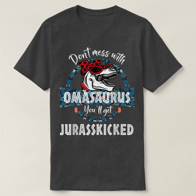 Don't Mess With OmaSAURUS You'll Get Jurasskicked  T-Shirt (Design Front)