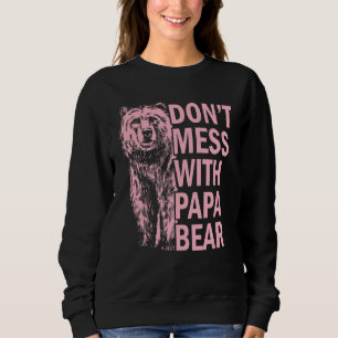 Don't Mess With Papa Bear Sweatshirt