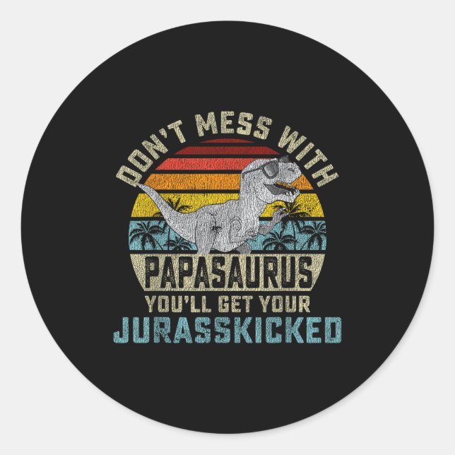 Don't Mess With Papasaurus You'll Get Jurkicked Pa Classic Round Sticker (Front)