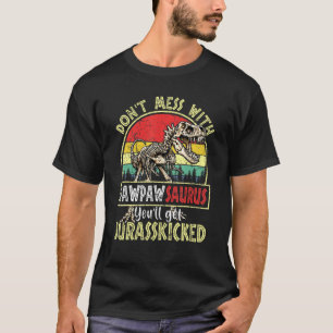 Don't Mess With Pawpawsaurus You'll Get Jurasskick T-Shirt