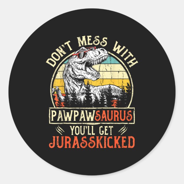Don't Mess With Pawpawsaurus You'll Get Jurkicked  Classic Round Sticker (Front)