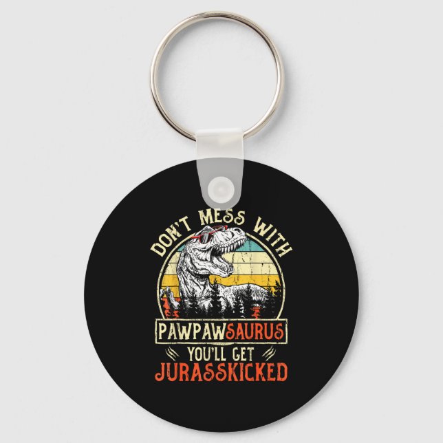Don't Mess With Pawpawsaurus You'll Get Jurkicked  Keychain (Front)