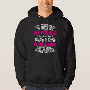 Dont Mess With Poodle Mom Hoodie