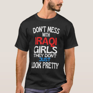 Dont Mess With Pretty Iraqi Girls Iraq Quote T-Shirt