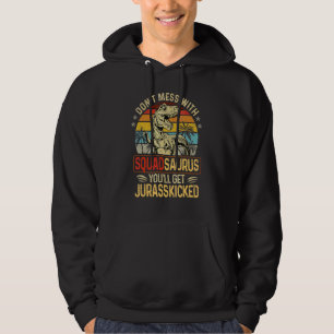 Don't Mess With Squadsaurus You'll Get Jurasskicke Hoodie