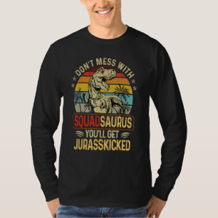 Don't Mess With Squadsaurus You'll Get Jurasskicke T-Shirt