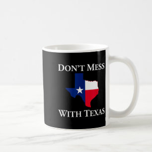 Don't Mess With Texas State Pride Shirt  Coffee Mug