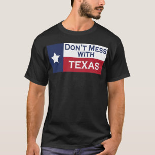 Don't Mess With Texas  T-Shirt