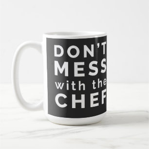 Don't Mess with the Chef   Coffee Mug
