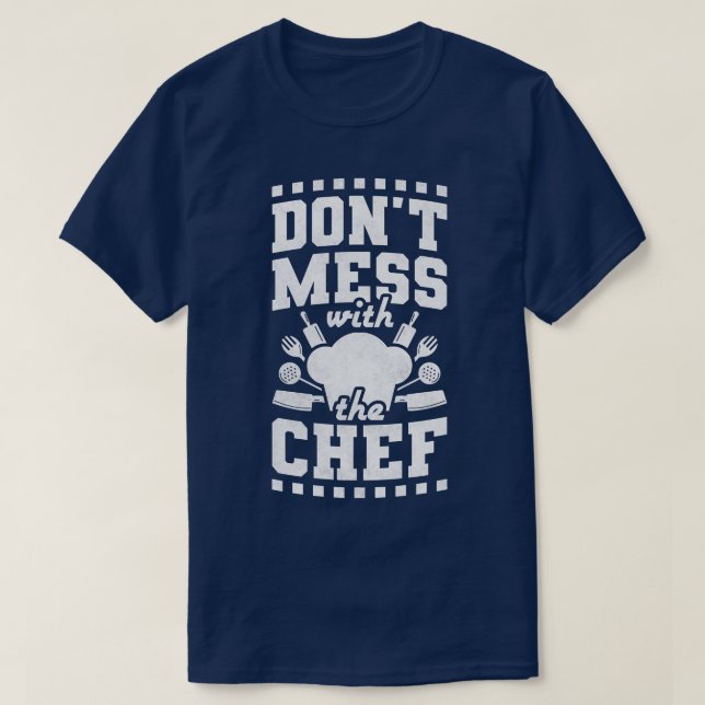 Dont Mess With The Chef, Cooking T-Shirt (Design Front)