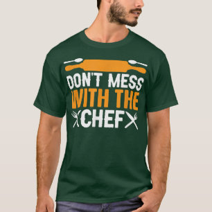 Dont mess with the Chef Funny Sous Chef Cooking  T-Shirt