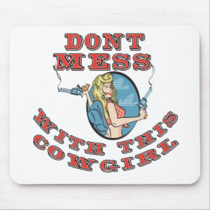 Dont Mess with  the Cowgirl Mouse Pad