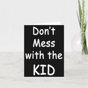 Don't Mess With The Kid  Card
