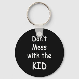 Don't Mess With The Kid  Keychain