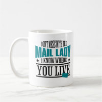 Dont Mess With The Mail Lady I know Where You Live