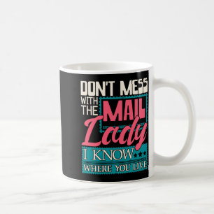Don't Mess With The Mail Lady - Mailwoman Mail Car Coffee Mug