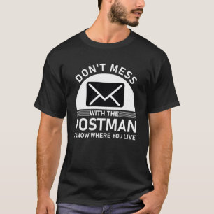 don't mess with the postman i know where you live T-Shirt