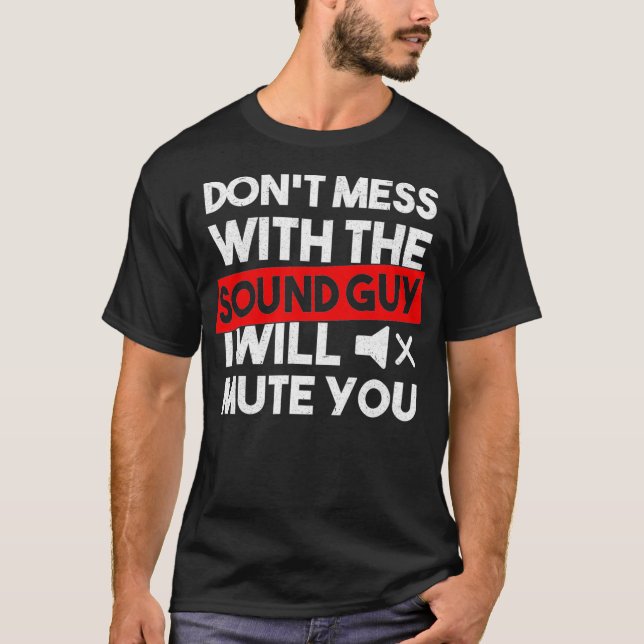 Dont mess with the sound guy Audio Engineer  T-Shirt (Front)