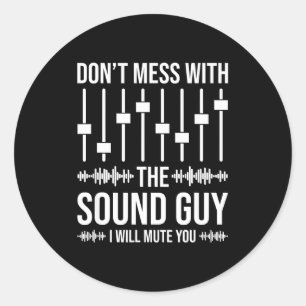 Don't Mess With The Sound Guy, Funny Sound Enginee Classic Round Sticker