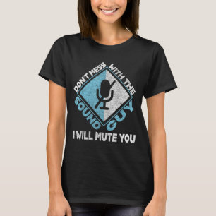 Don't Mess With The Sound Guy Sound Engineer  T-Shirt