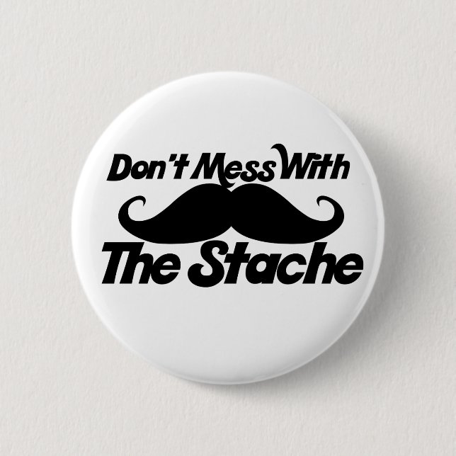 Don't Mess with the Stache 2 Inch Round Button (Front)