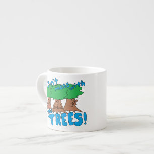 Don't Mess With the TREES! Espresso Cup