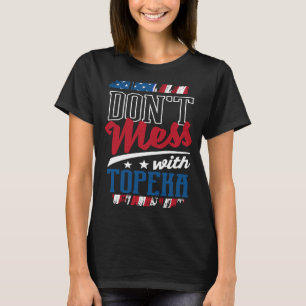 Dont Mess With Topeka Topekan Humour Gauge Park Tr T-Shirt