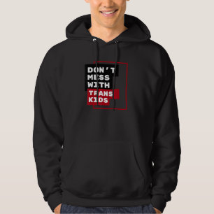 Dont Mess With Trans Kids Hoodie