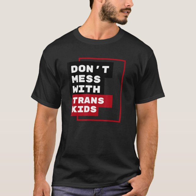 Dont Mess With Trans Kids T-Shirt (Front)