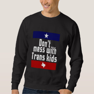 Don't Mess With Trans Kids Texas LGBT Transgender Sweatshirt