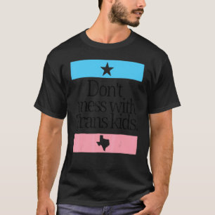 Don't Mess With Trans Kids Texas Protect Trans Kid T-Shirt