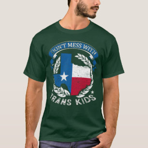 Dont Mess With Trans Kids Texas Protect Trans Kid  T-Shirt