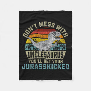 Don't Mess With Unclesaurus You'll Get Jurkicked U Fleece Blanket