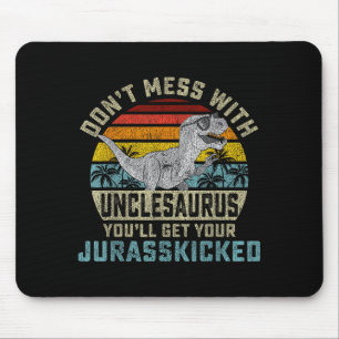 Don't Mess With Unclesaurus You'll Get Jurkicked U Mouse Pad