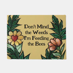 Don't mind he weeds I'm feeding the bees Doormat