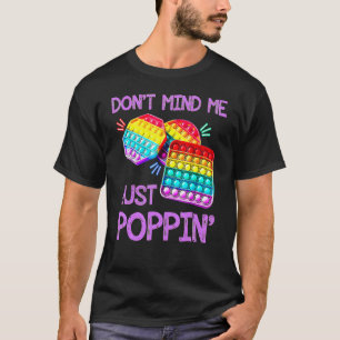 Don't Mind Just Poppin Fidget Toy Game T-Shirt