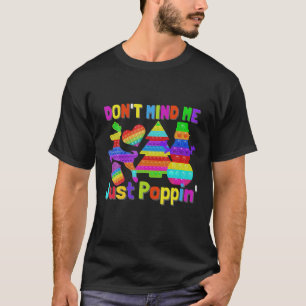 Don't Mind M.E Just Poppin Pop It Game Fidget Toy T-Shirt