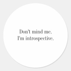 Dont Mind Me Im Introspective  Classic Round Sticker