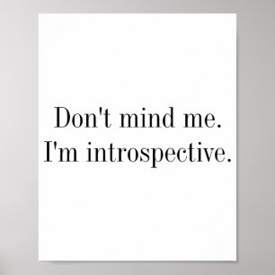 Dont Mind Me Im Introspective  Poster