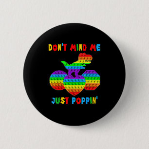 Don't Mind Me Just Pn' Funny T-rex Fidget Sensory 2 Inch Round Button