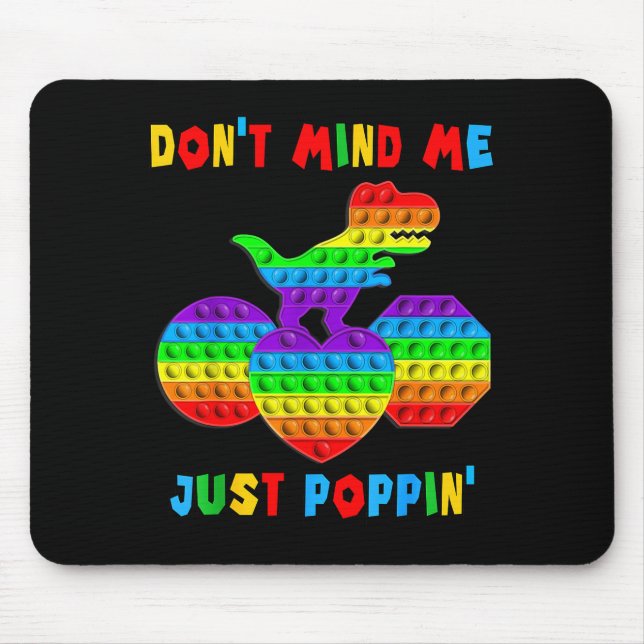 Don't Mind Me Just Pn' Funny T-rex Fidget Sensory  Mouse Pad (Front)