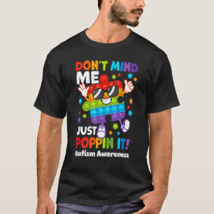 Don't Mind Me Just Poppin Fidget Puzzle Autism Awa T-Shirt