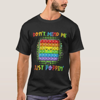 Don't Mind Me Just Poppin' Funny Game Fidget Toy P T-Shirt