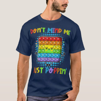 Don't Mind Me Just Poppin' Funny Pop It Game Fidge T-Shirt